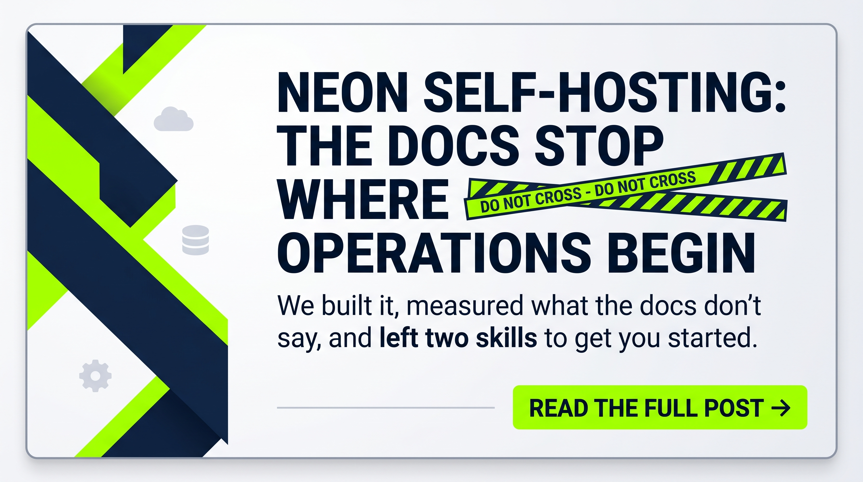 Neon self-hosting: the docs stop where operations begin. We built it, measured what the docs don't say, and left two skills — a Package Skill and a Context Skill — to get you started.